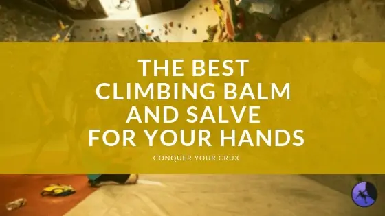Best Climbing Balm And Salve For Your Hands