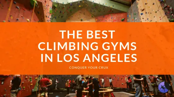 Best Climbing Gyms In Los Angeles