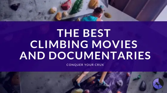 Best Climbing Movies And Documentaries