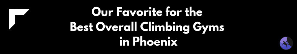 Our Favorite for the Best Overall Climbing Gyms in Phoenix