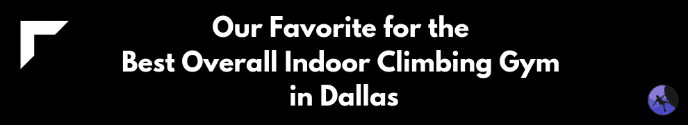 Our Favorite for the Best Overall Indoor Climbing Gym in Dallas