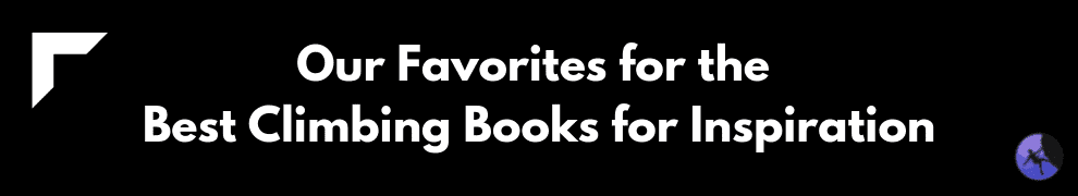 Our Favorites for the Best Climbing Books for Inspiration