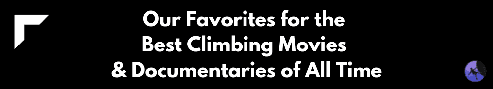 Our Favorites for the Best Climbing Movies & Documentaries of All Time
