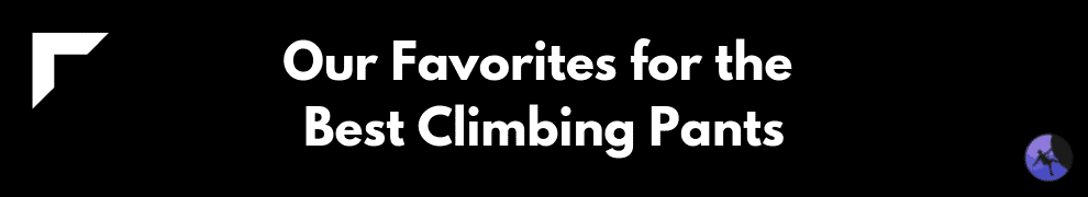 Our Favorites for the Best Climbing Pants