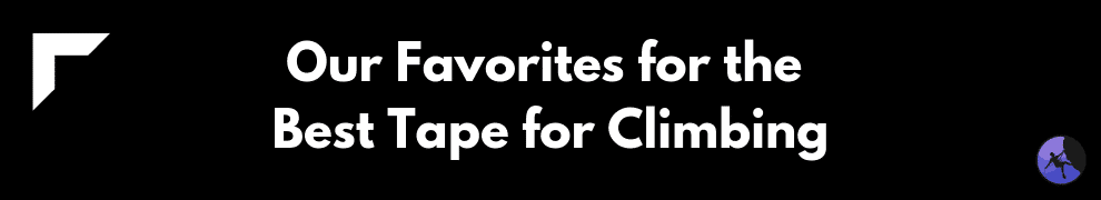 Our Favorites for the Best Tape for Climbing