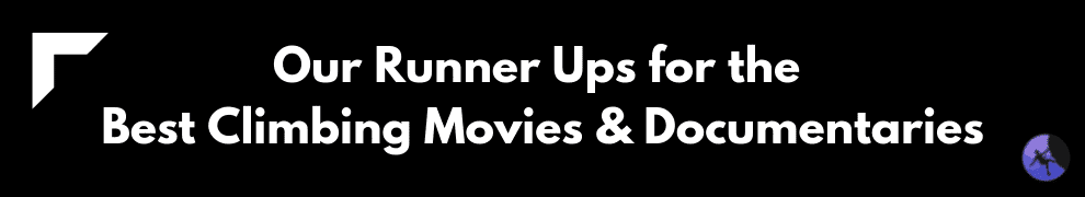 Our Runner Ups for the Best Climbing Movies & Documentaries