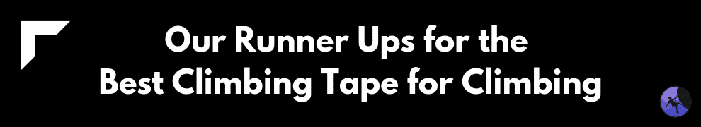 Our Runner Ups for the Best Climbing Tape for Climbing