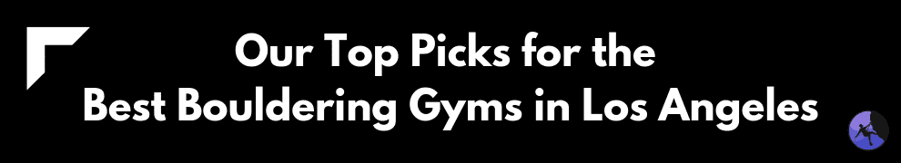 Our Top Picks for the Best Bouldering Gyms in Los Angeles