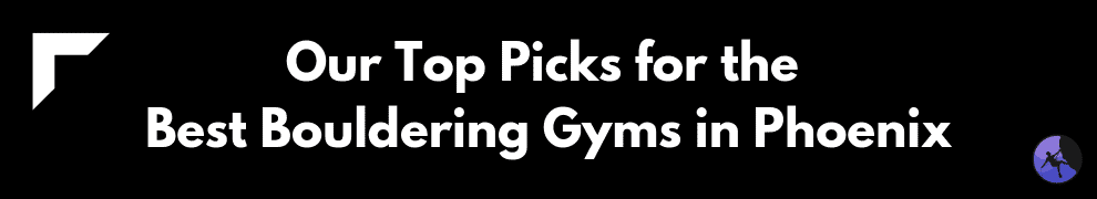 Our Top Picks for the Best Bouldering Gyms in Phoenix