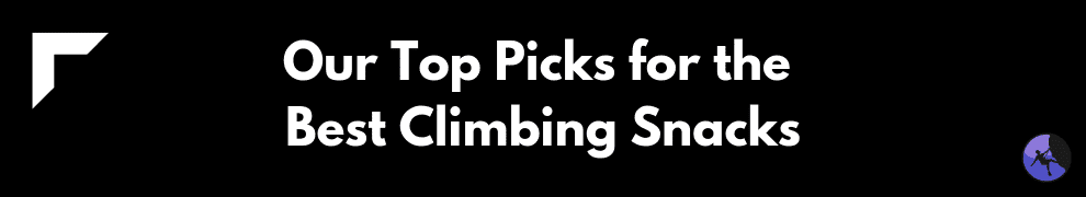 Our Top Picks for the Best Climbing Snacks