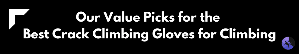 Our Value Picks for the Best Crack Climbing Gloves for Climbing