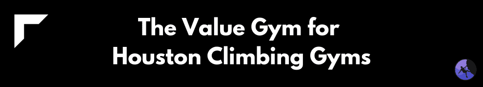 The Value Gym for Houston Climbing Gyms
