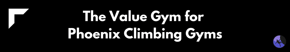 The Value Gym for Phoenix Climbing Gyms