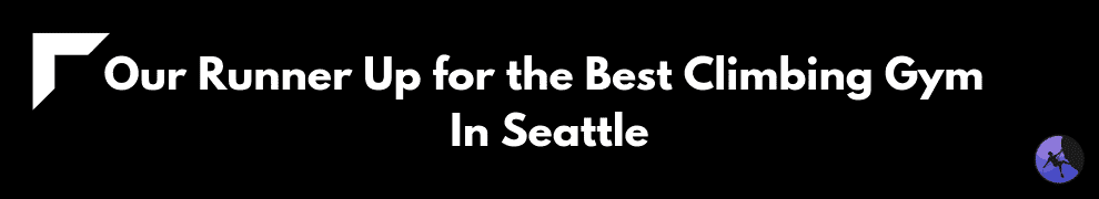 Our Runner Up for the Best Climbing Gym In Seattle