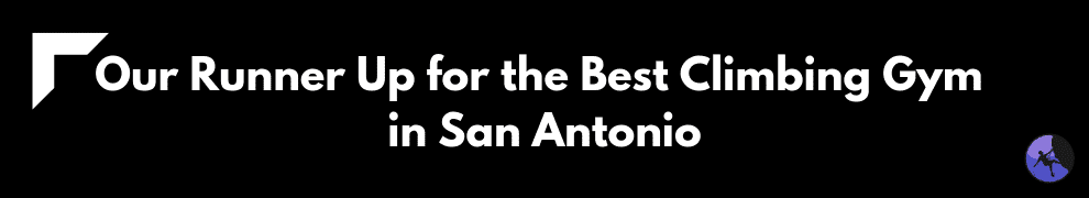 Our Runner Up for the Best Climbing Gym in San Antonio