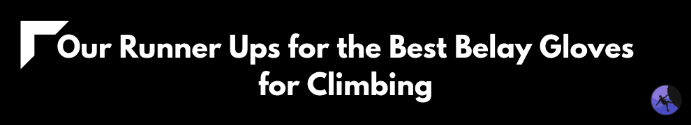 Our Runner Ups for the Best Belay Gloves for Climbing