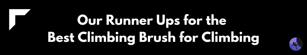 Our Runner Ups for the Best Climbing Brush for Climbing