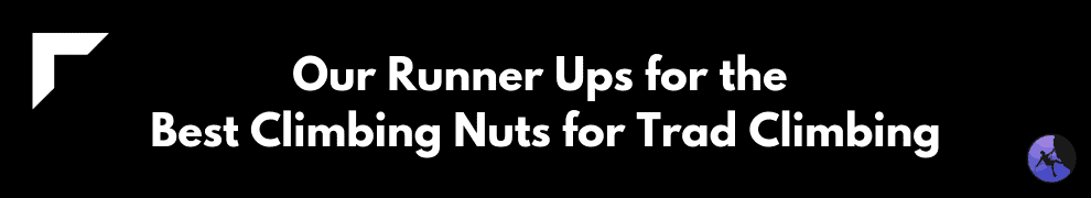Our Runner Ups for the Best Climbing Nuts for Trad Climbing