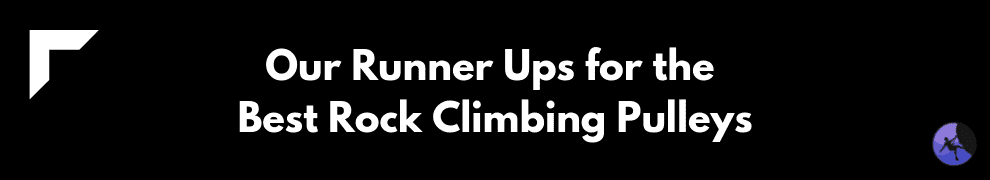 Our Runner Ups for the Best Rock Climbing Pulleys