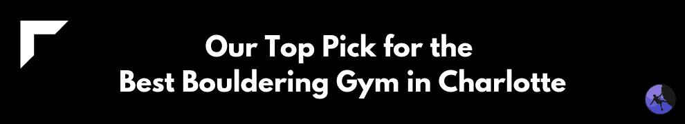 Our Top Pick for the Best Bouldering Gym in Charlotte