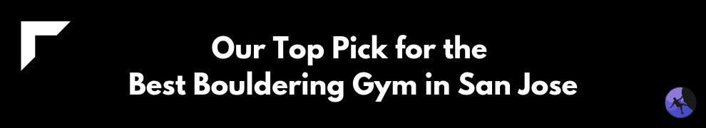 Our Top Pick for the Best Bouldering Gym in San Jose