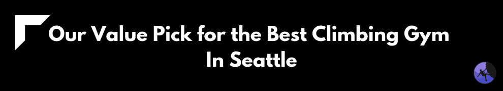 Our Value Pick for the Best Climbing Gym In Seattle