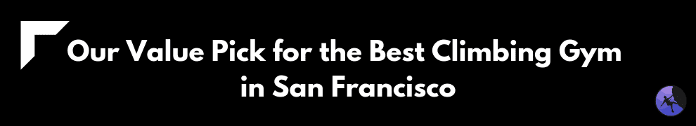 Our Value Pick for the Best Climbing Gym in San Francisco