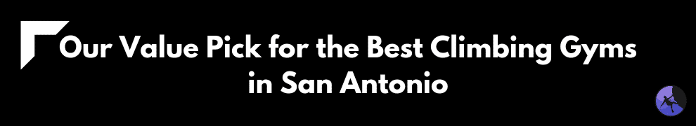 Our Value Pick for the Best Climbing Gyms in San Antonio
