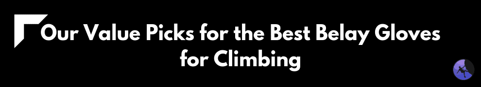 Our Value Picks for the Best Belay Gloves for Climbing