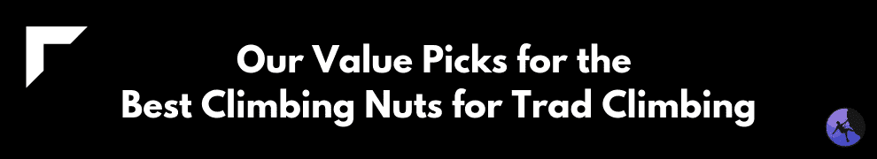 Our Value Picks for the Best Climbing Nuts for Trad Climbing