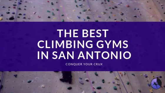 The Best Climbing Gyms In San Antonio