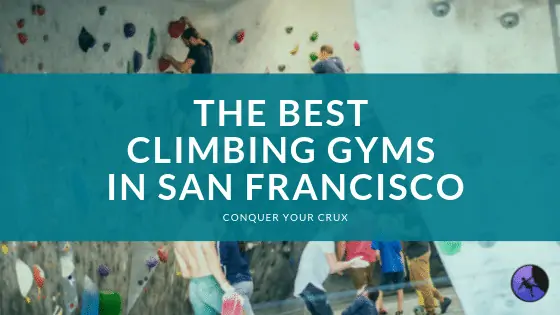 The Best Climbing Gyms In San Francisco