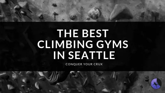 The Best Climbing Gyms In Seattle
