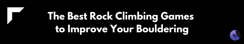 The Best Rock Climbing Games to Improve Your Bouldering