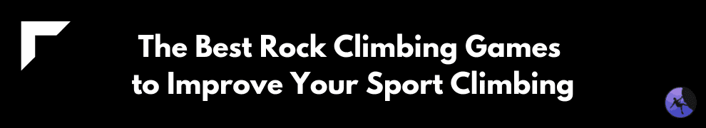 The Best Rock Climbing Games to Improve Your Sport Climbing