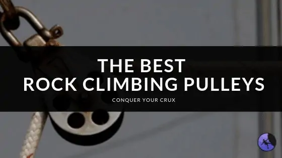 The Best Rock Climbing Pulleys