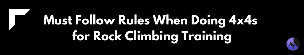Must Follow Rules When Doing 4x4s for Rock Climbing Training