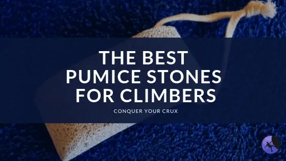 The Best Pumice Stones For Climbers