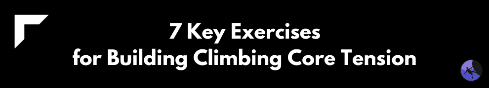 7 Key Exercises for Building Climbing Core Tension
