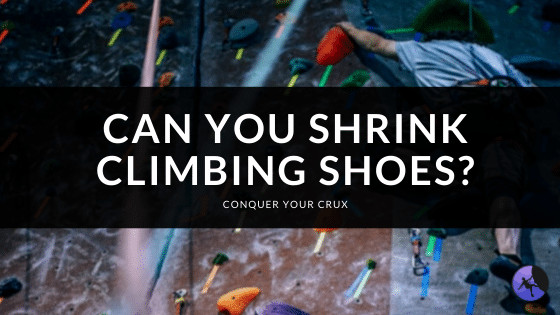 Can You Shrink Climbing Shoes
