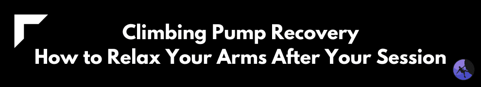 Climbing Pump Recovery: How to Relax Your Arms After Your Session