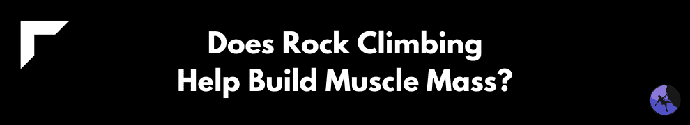 Does Rock Climbing Help Build Muscle Mass?