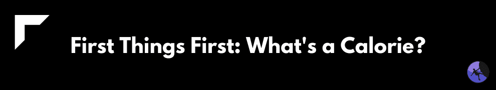 First Things First: What's a Calorie?