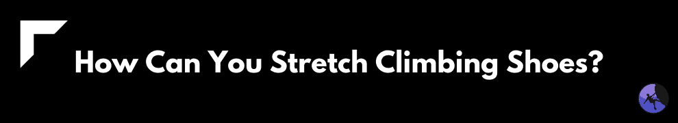 How Can You Stretch Climbing Shoes?