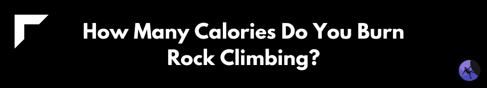 How Many Calories Do You Burn Rock Climbing?