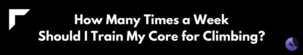 How Many Times a Week Should I Train My Core for Climbing?