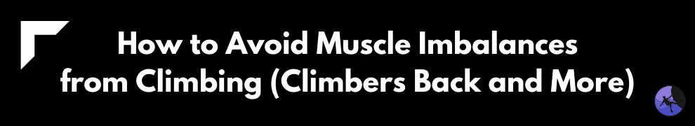 How to Avoid Muscle Imbalances from Climbing (Climbers Back and More)