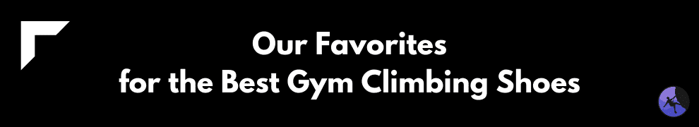Our Favorites for the Best Gym Climbing Shoes