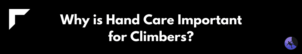 Why is Hand Care Important for Climbers?