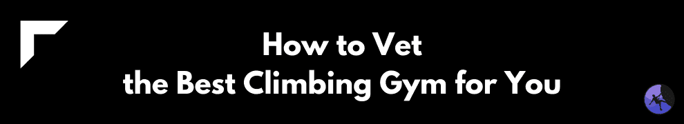 How to Vet the Best Climbing Gym for You
